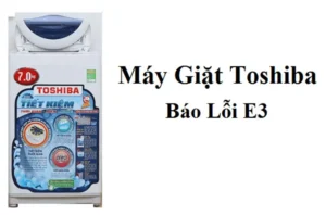 Máy giặt Toshiba báo lỗi E3