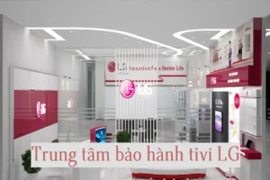 Trung tâm bảo hành tivi LG chính hãng toàn quốc