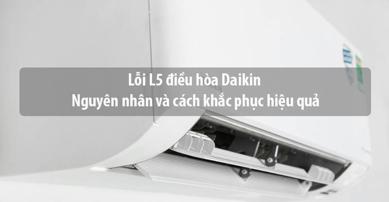 Lỗi L5 điều hòa Daikin