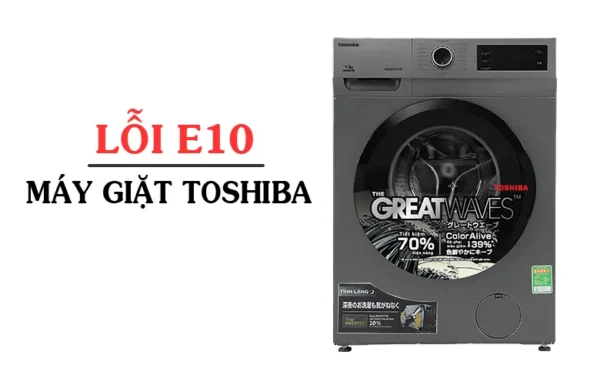 Lỗi E10 máy giặt Toshiba