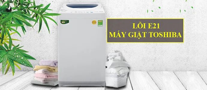 Lỗi E21 Máy Giặt Toshiba