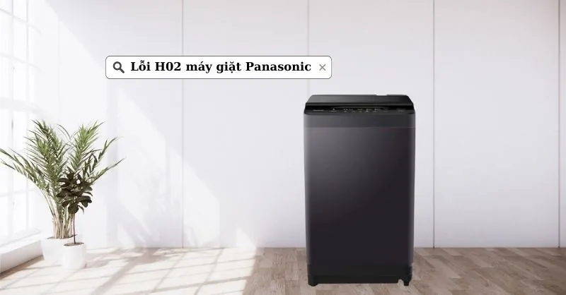 Lỗi H02 máy giặt Panasonic