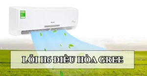 Lỗi H6 điều hòa Gree