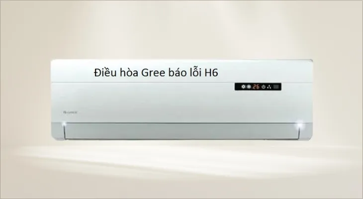 Lỗi H6 điều hòa Gree