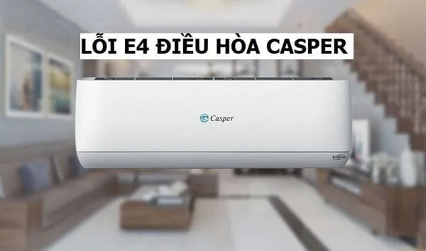 Lỗi E4 điều hòa Casper