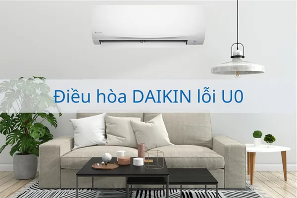 Máy lạnh daikin báo lỗi u0, nguyên nhân và cách khắc phục