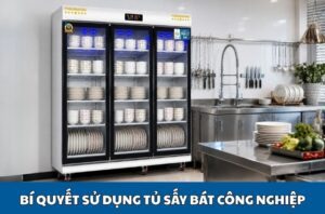 GP - Bí quyết sử dụng tủ sấy bát công nghiệp